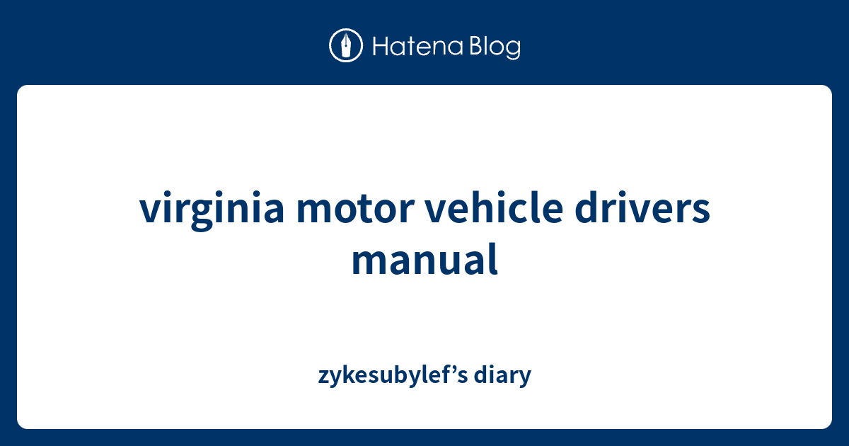 virginia motor vehicle drivers manual zykesubylef’s diary