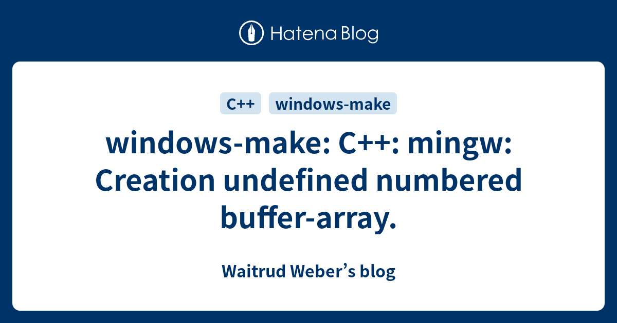 windows-make: C++: mingw: Creation undefined numbered buffer-array ...