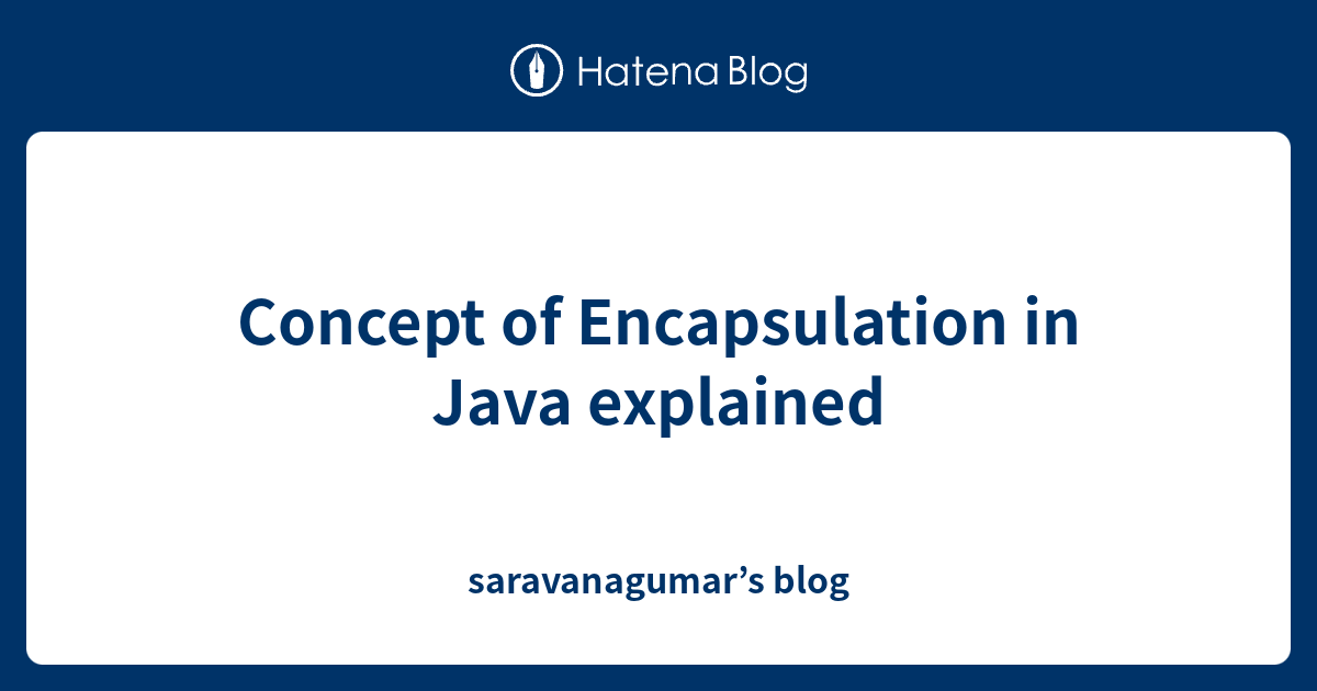 Concept of Encapsulation in Java explained - saravanagumar’s blog