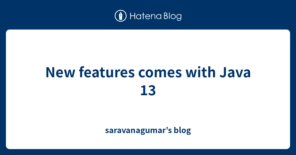 New features comes with Java 13 - saravanagumar’s blog