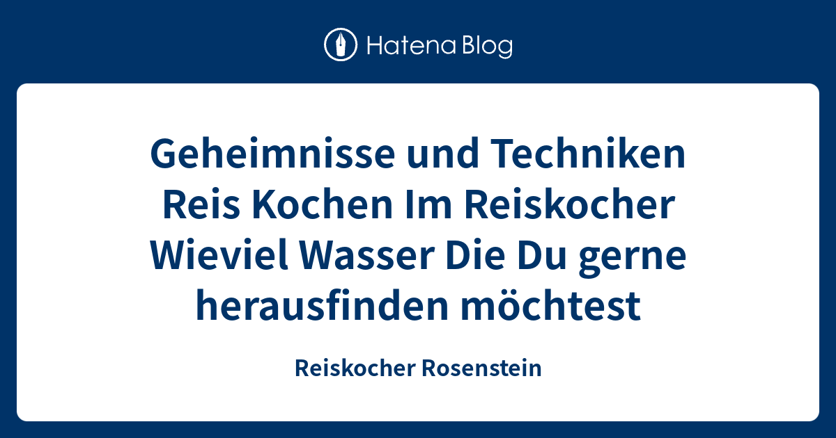 Geheimnisse und Techniken Reis Kochen Im Reiskocher Wieviel Wasser Die Du gerne herausfinden