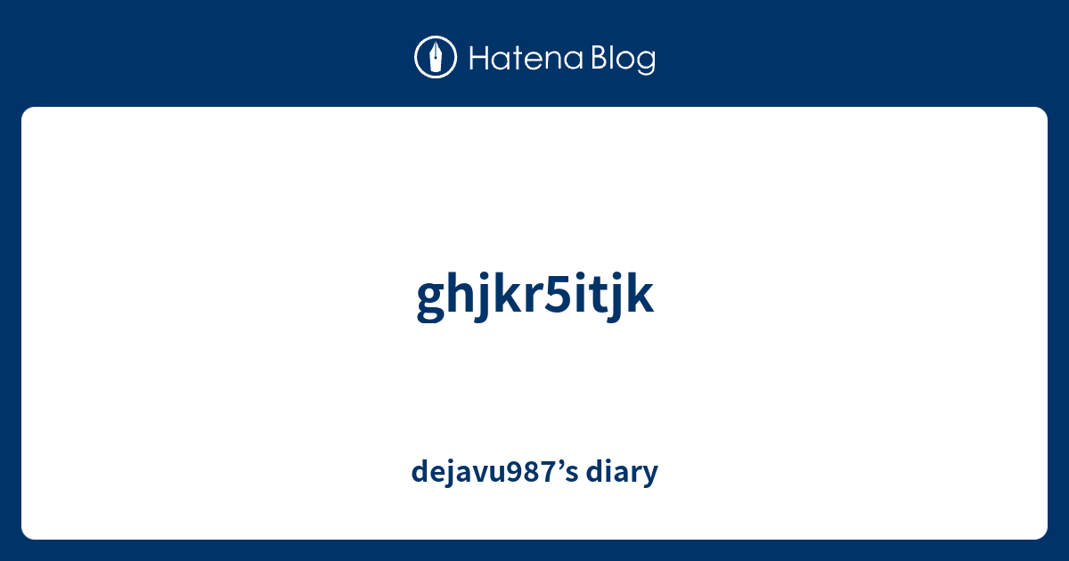 Ghjkr5itjk Dejavu987 s Diary