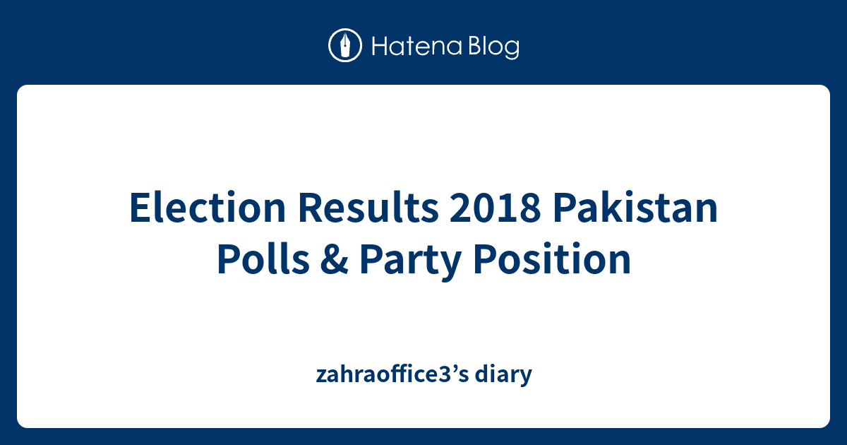 Election Results 2018 Pakistan Polls And Party Position Zahraoffice3s