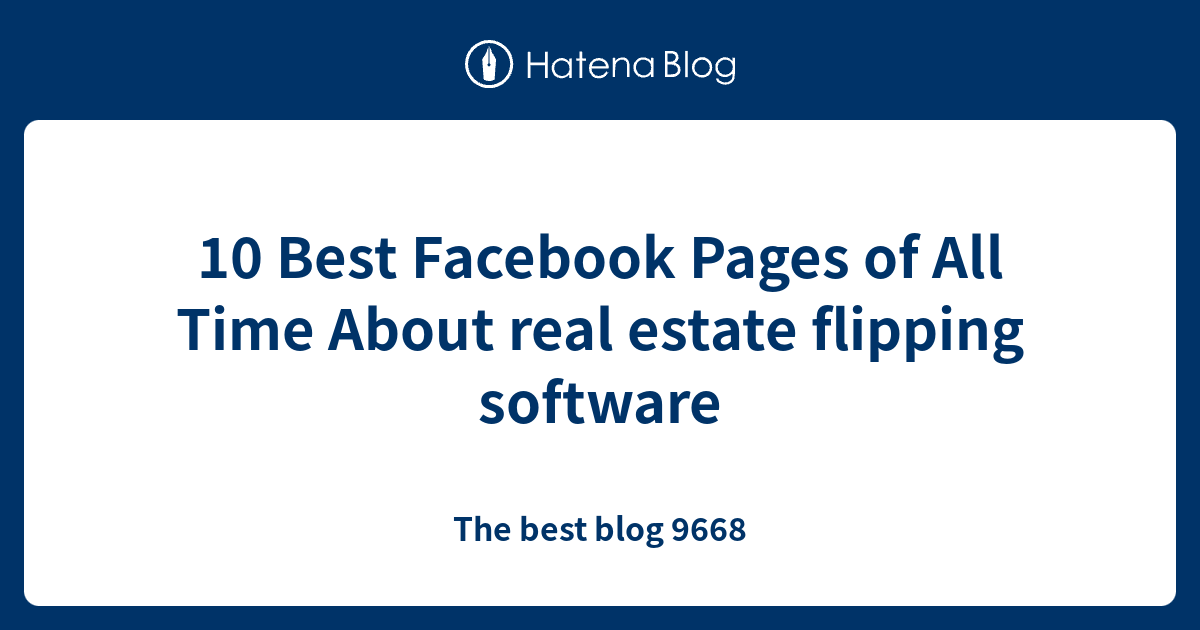 10 Best Facebook Pages of All Time About real estate flipping software