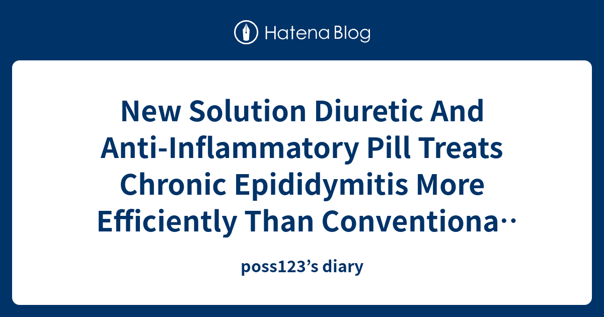 New Solution Diuretic And AntiInflammatory Pill Treats Chronic
