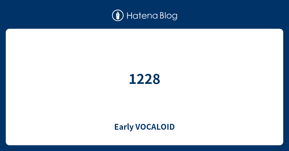 1228 Early VOCALOID