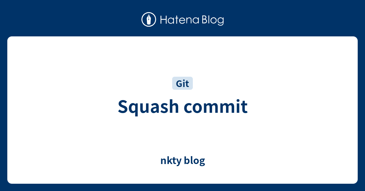 Squash commit nkty blog