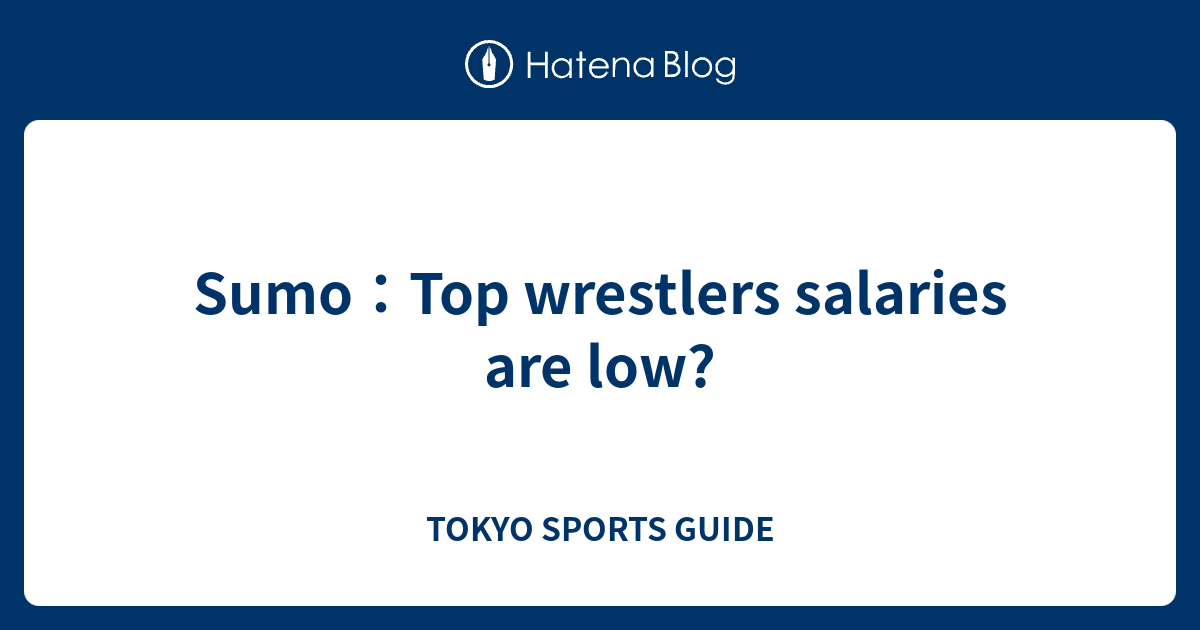 Sumo：Top wrestlers salaries are low? TOKYO SPORTS GUIDE