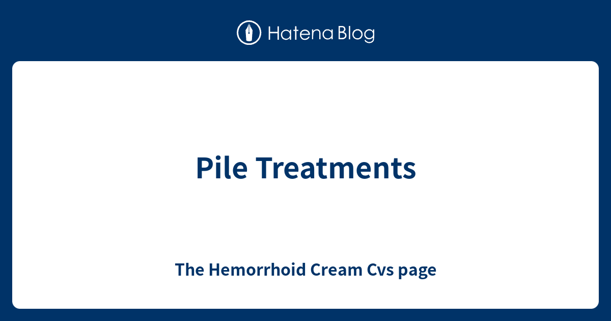 Pile Treatments The Hemorrhoid Cream Cvs page
