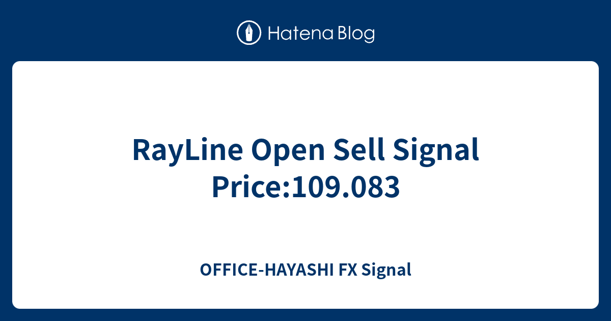 RayLine Open Sell Signal Price:109.083 - OFFICE-HAYASHI FX Signal