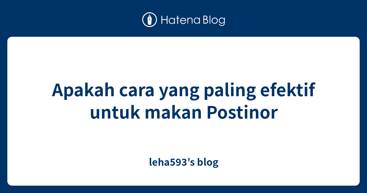 Apakah Cara Yang Paling Efektif Untuk Makan Postinor Leha593 S Blog