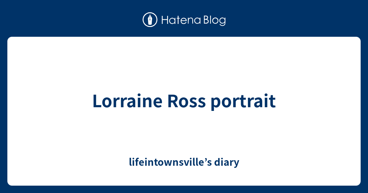 Lorraine Ross portrait lifeintownsville’s diary