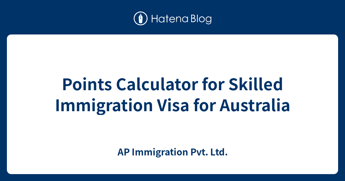 Points Calculator for Skilled Immigration Visa for Australia AP