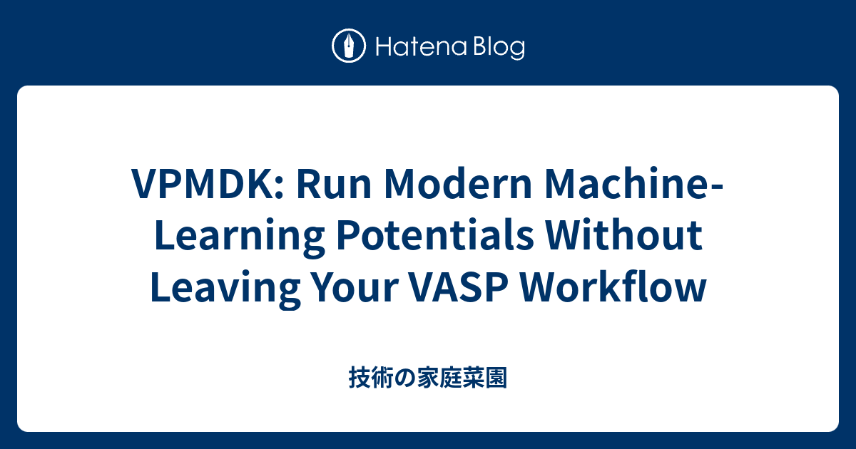 VPMDK: Use modern machine‑learning potentials without leaving your VASP ...