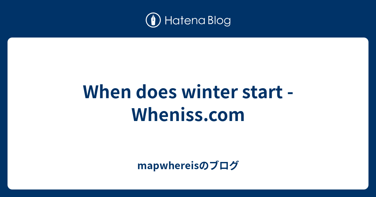 When does winter start mapwhereisのブログ