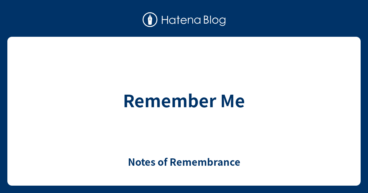 Remember Me - Notes of Remembrance