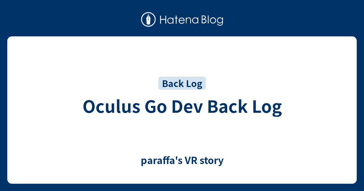Oculus Go Dev Back Log - paraffa's VR story