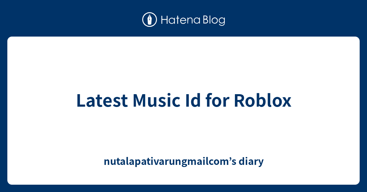 Latest Music Id For Roblox Nutalapativarungmailcom S Diary - roblox gummy bear song