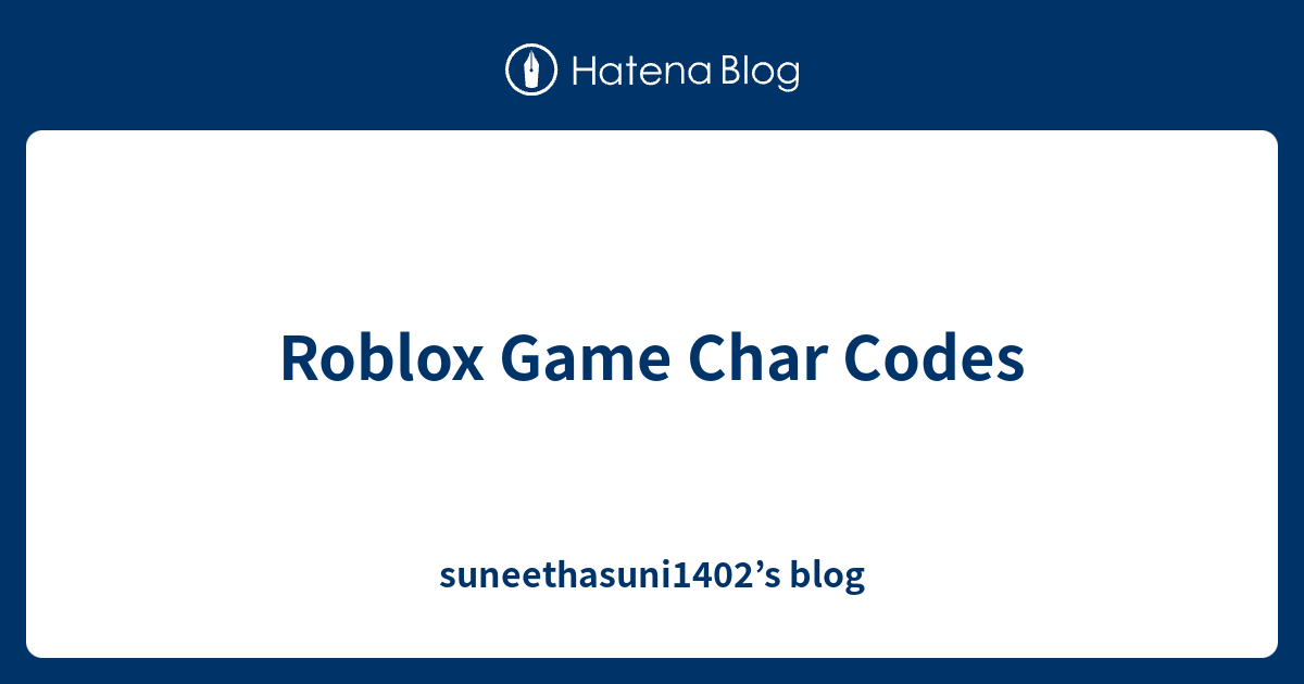 Roblox Game Char Codes Suneethasuni1402 S Blog - roblox char codes 2018