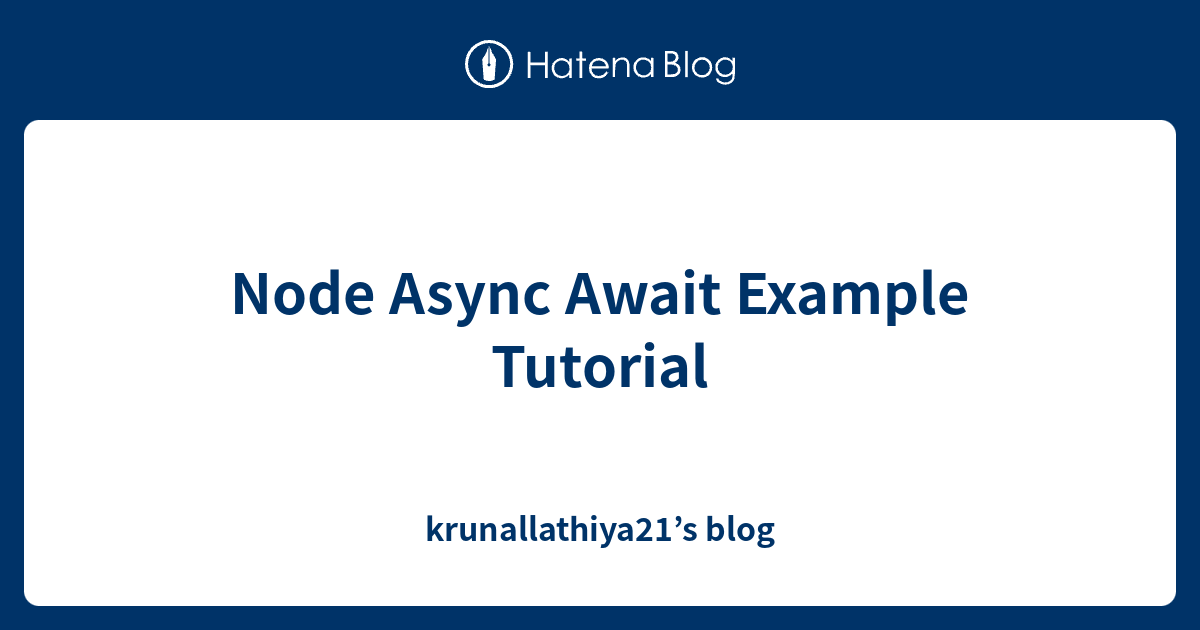 node-async-await-example-tutorial-krunallathiya21-s-blog