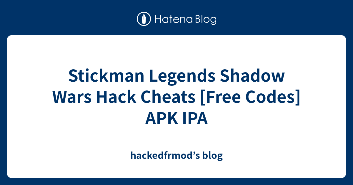 Stickman Legends Shadow Wars Hack Cheats [Free Codes] APK IPA