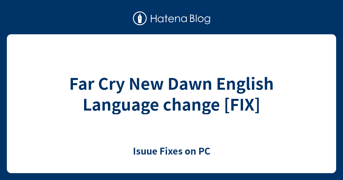 Far Cry New Dawn English Language Change Fix Isuue Fixes On Pc