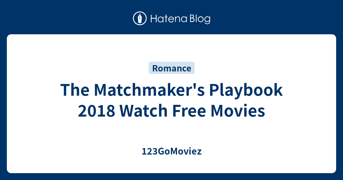 The Matchmaker's Playbook 2018 Watch Free Movies - 123GoMoviez