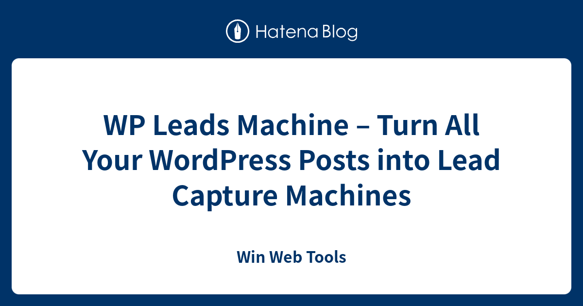 WP Leads Machine – Turn All Your WordPress Posts into Lead Capture ...
