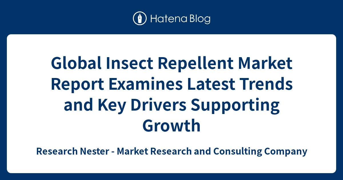 Global Insect Repellent Market Report Examines Latest Trends and Key
