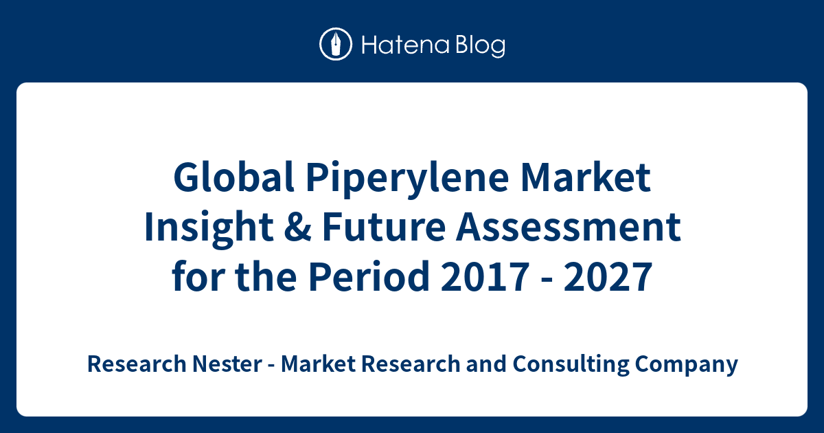 Global Piperylene Market Insight & Future Assessment for the Period ...