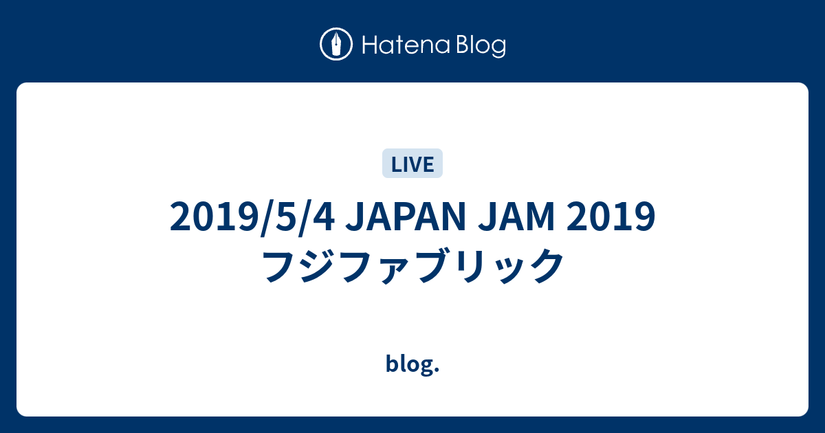 2019/5/4 JAPAN JAM 2019 フジファブリック - blog.