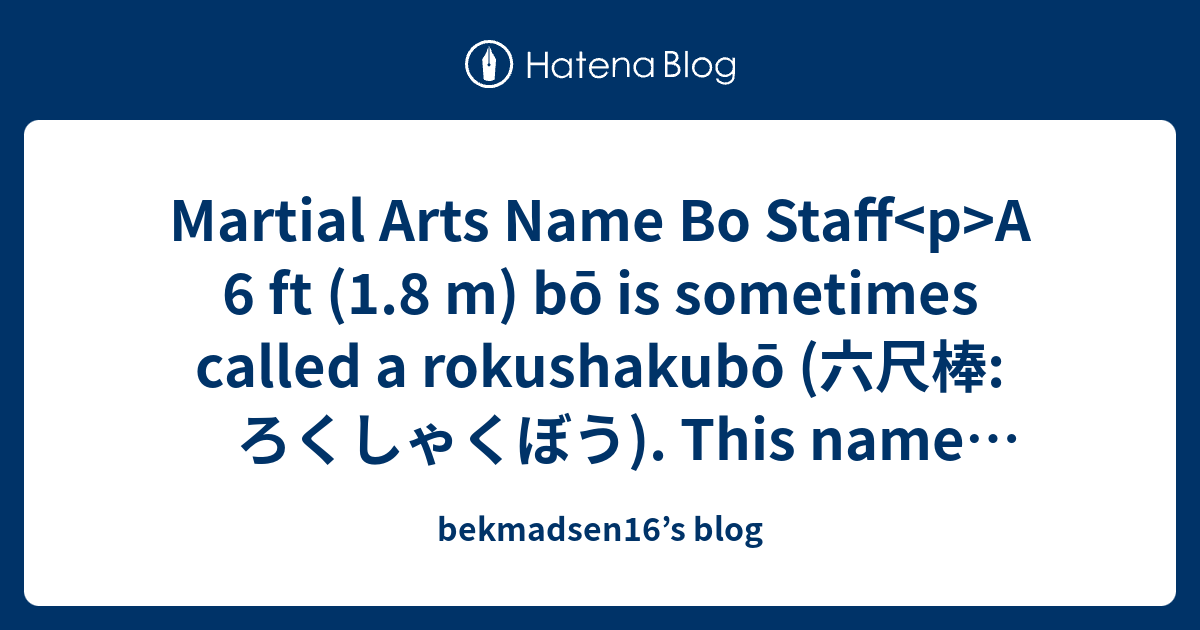 Martial Arts Name Bo Staff A 6 ft (1.8 m) bō is sometimes called a