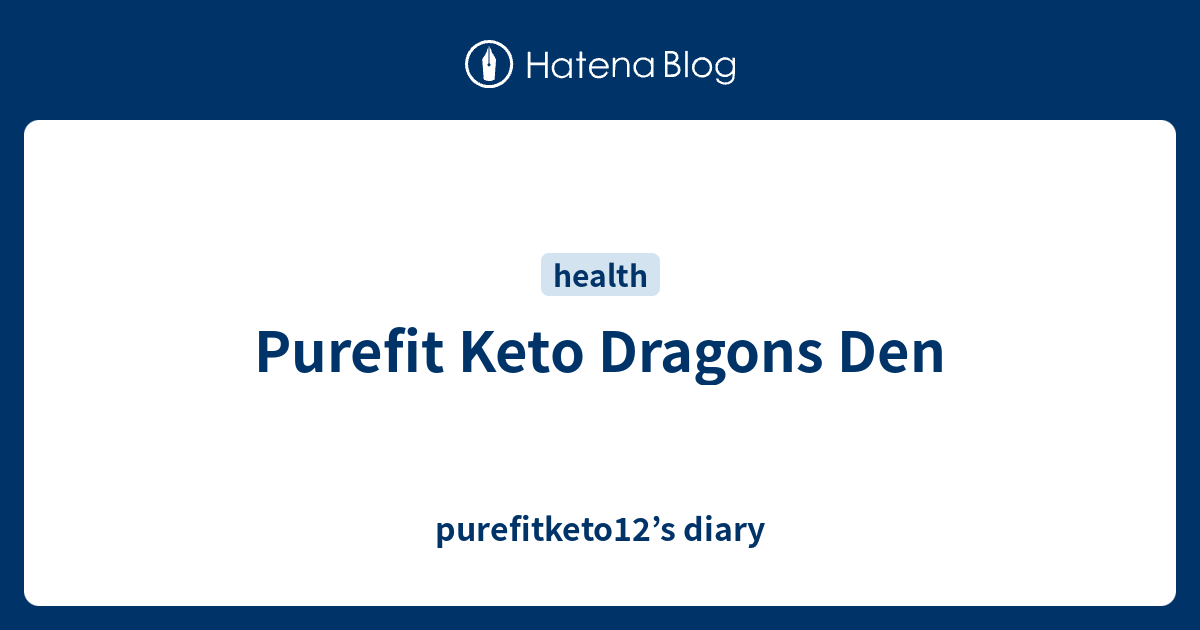 Purefit Keto Dragons Den purefitketo12’s diary