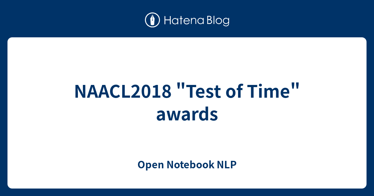 NAACL2018 "Test of Time" awards Open Notebook NLP