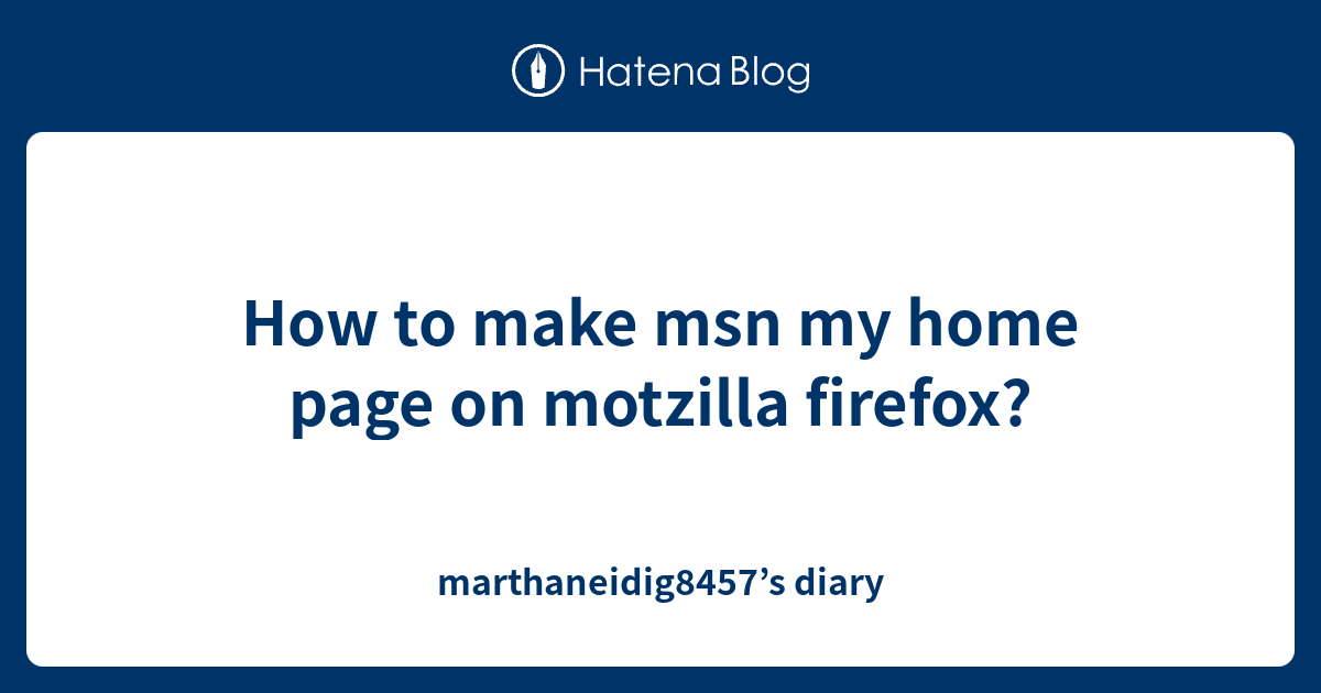 How to make msn my home page on motzilla firefox marthaneidig8457 s 