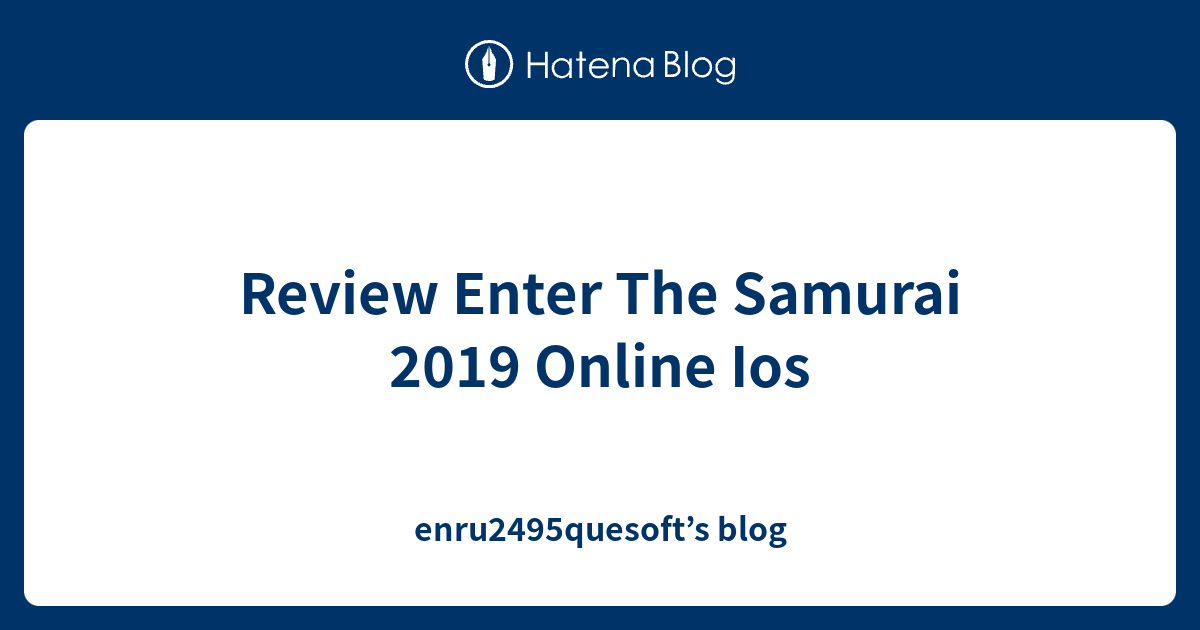 Review Enter The Samurai 2019 Online Ios - enru2495quesoft’s blog