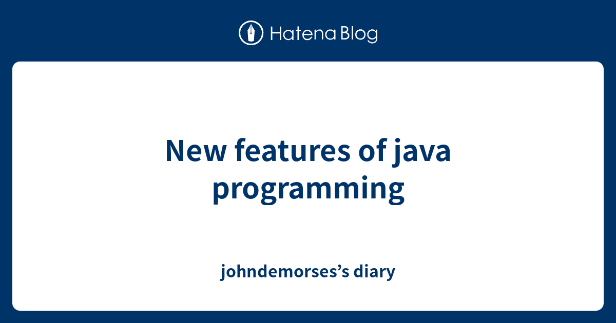 New features of java programming - johndemorses’s diary