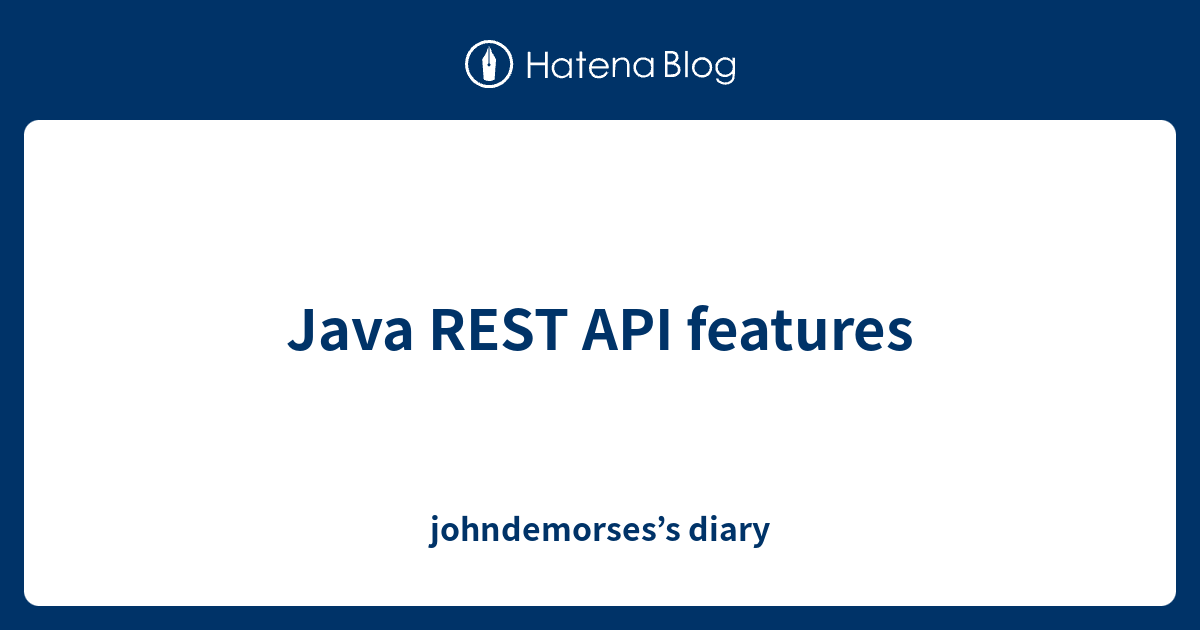 Java REST API features - johndemorses’s diary
