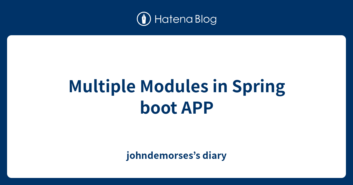 Multiple Modules In Spring Boot APP - Johndemorses’s Diary