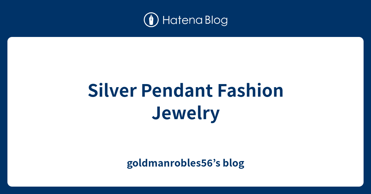 Silver Pendant Fashion Jewelry goldmanrobles56’s blog