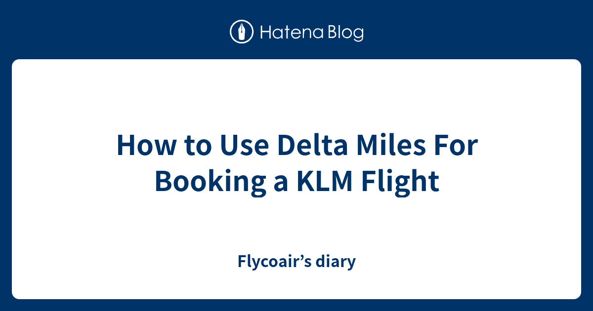 how-to-use-delta-miles-for-booking-a-klm-flight-flycoair-s-diary