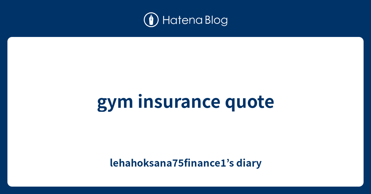 gym insurance quote - lehahoksana75finance1’s diary