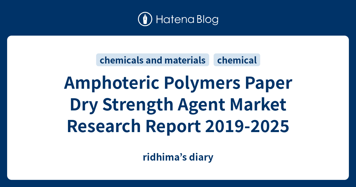 Amphoteric Polymers Paper Dry Strength Agent Market Research Report ...