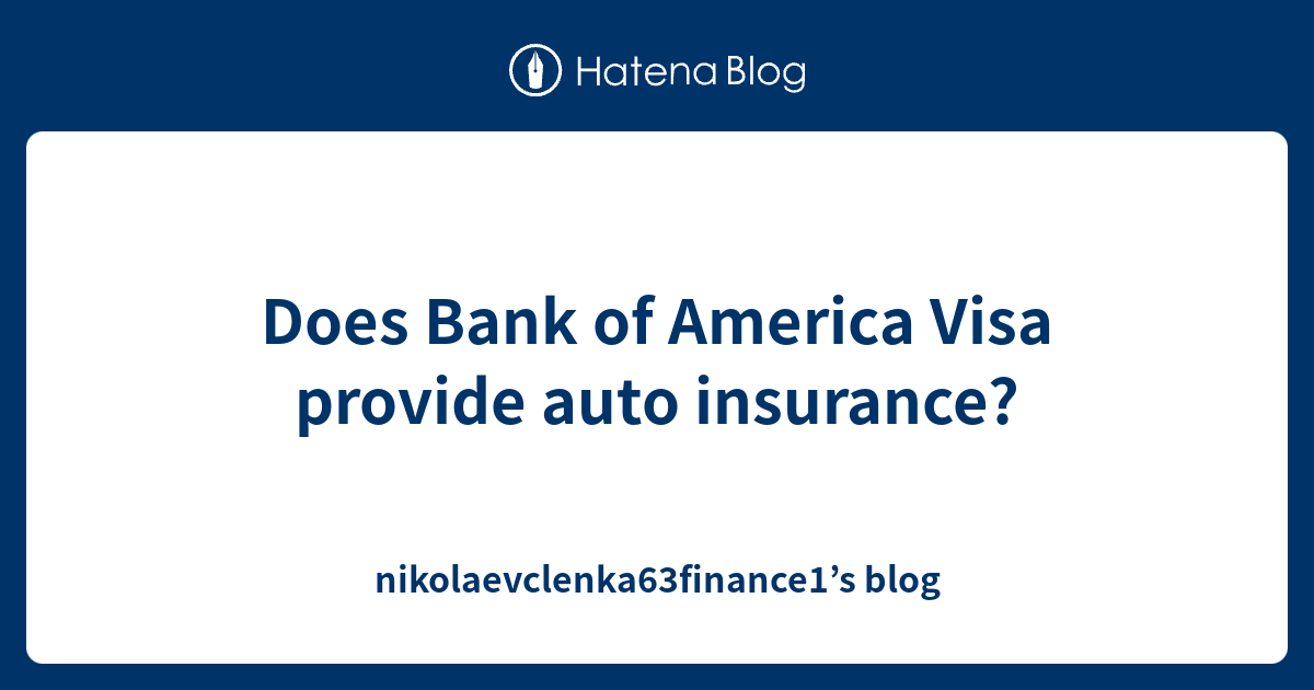 Does Bank of America Visa provide auto insurance