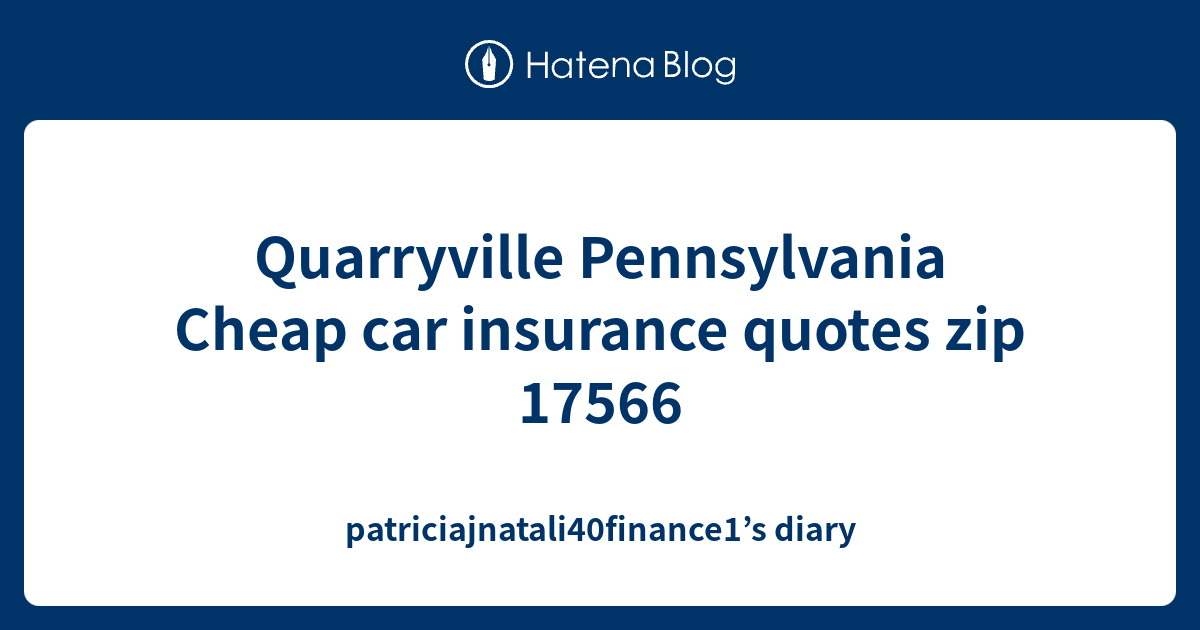 Quarryville Pennsylvania Cheap car insurance quotes zip 17566
