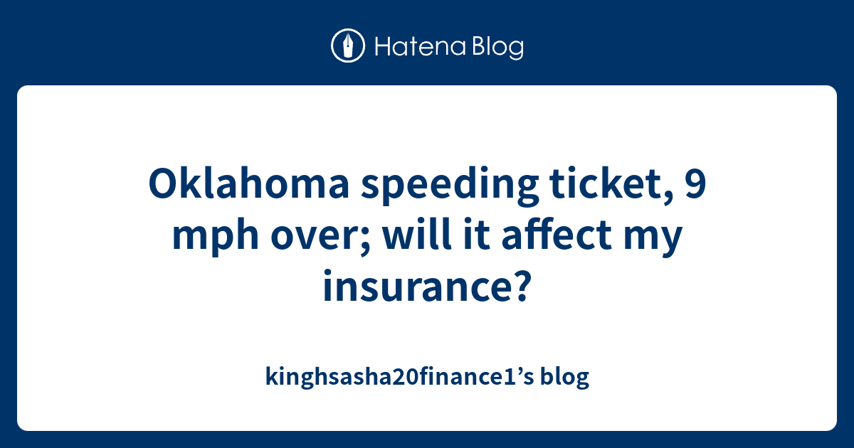 Oklahoma speeding ticket, 9 mph over; will it affect my insurance