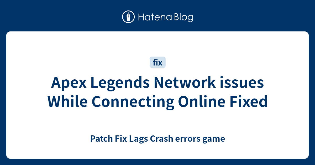 Apex Legends Network issues While Connecting Online Fixed - Patch Fix ...