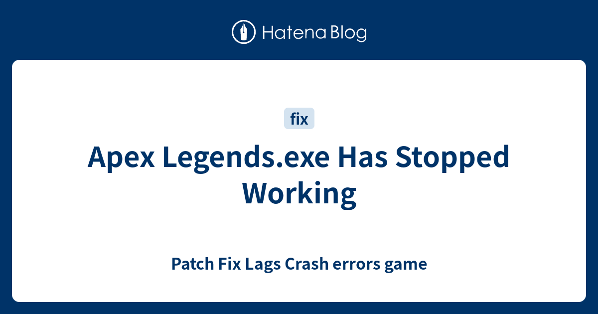 Apex Legends.exe Has Stopped Working Patch Fix Lags Crash errors game