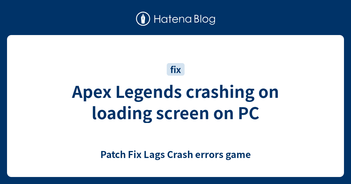 Apex Legends crashing on loading screen on PC - Patch Fix Lags Crash ...