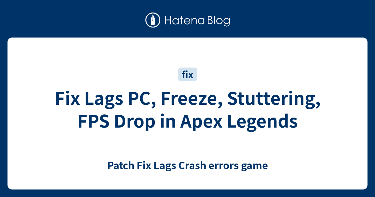 Fix Lags Pc Freeze Stuttering Fps Drop In Apex Legends Patch Fix Lags Crash Errors Game